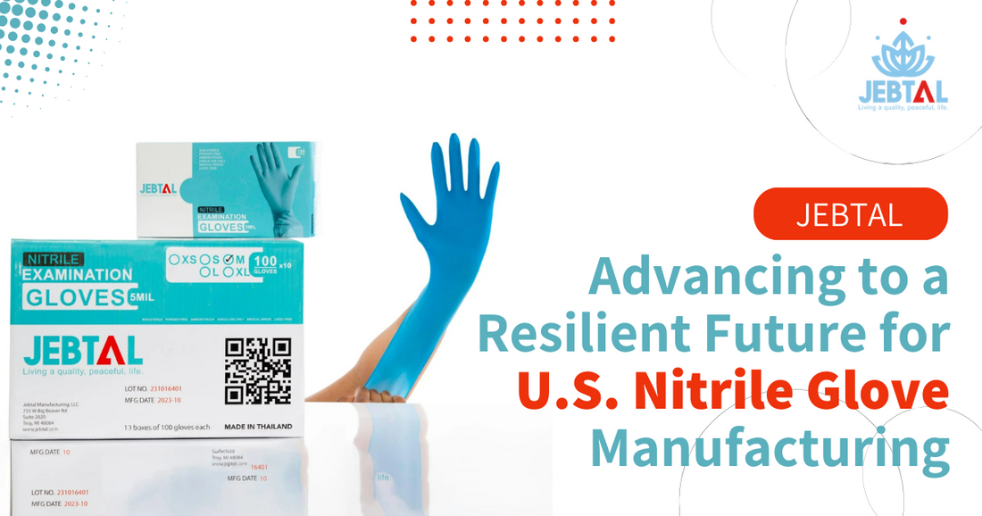 Jebtal: Advancing to a Resilient Future for U.S. Nitrile Glove Manufacturing